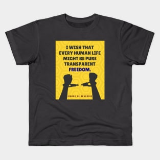 Simone de Beauvoir quote: I wish that every human life may be pure transparent freedom. Kids T-Shirt